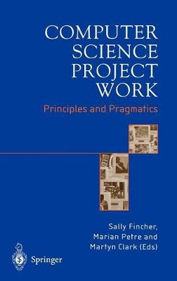 Computer Science Project Work: Principles and Pragmatics by Sally Fincher 9781852333577
