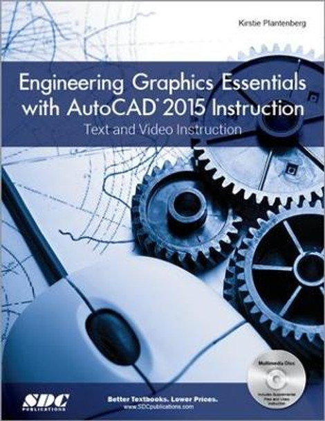 Engineering Graphics Essentials with AutoCAD 2015 Instruction by Kirstie Plantenberg