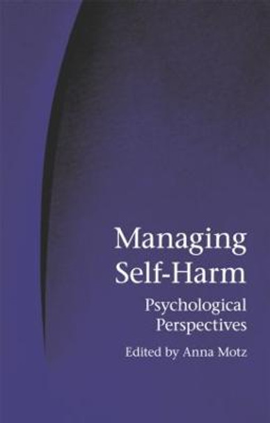 Managing Self-Harm: Psychological Perspectives by Anna Motz