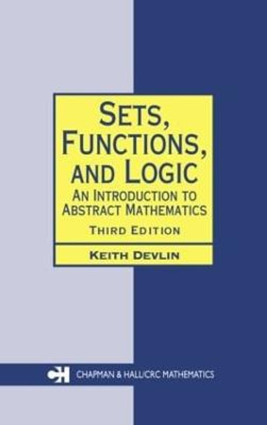 Sets, Functions, and Logic: An Introduction to Abstract Mathematics, Third Edition by Keith Devlin