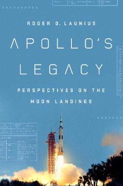 Apollo'S Legacy: Perspectives on the Moon Landings by Roger D. Launius