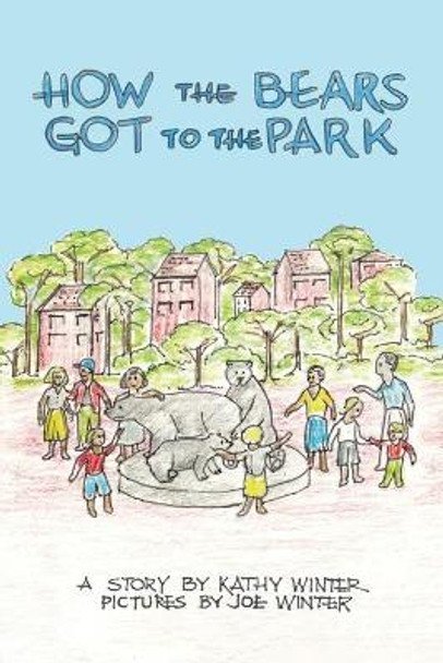How the Bears Got to the Park by Kathy Winter 9781034149781