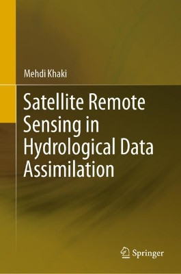 Satellite Remote Sensing in Hydrological Data Assimilation by Mehdi Khaki 9783030373740