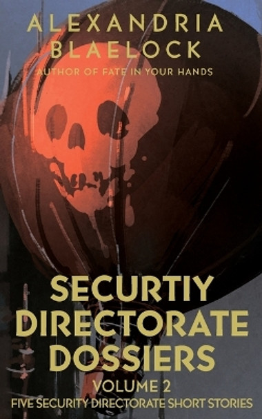 Security Directorate Dossiers: Volume 2 by Alexandria Blaelock 9781922744791