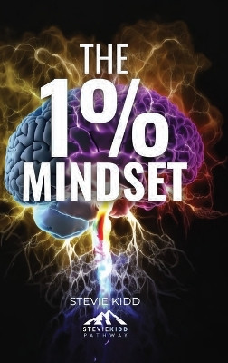The 1% Mindset: The Stevie Kidd Pathway by Stevie Kidd 9781739857318