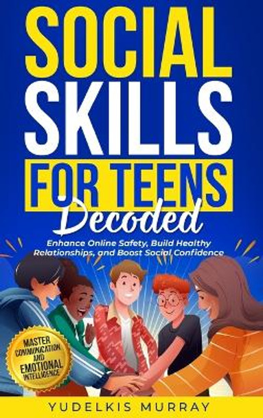 Social Skills for Teens Decoded by Yudelkis Murray 9798990178410