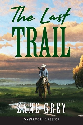 The Last Trail (ANNOTATED) by Zane Grey 9781944986841
