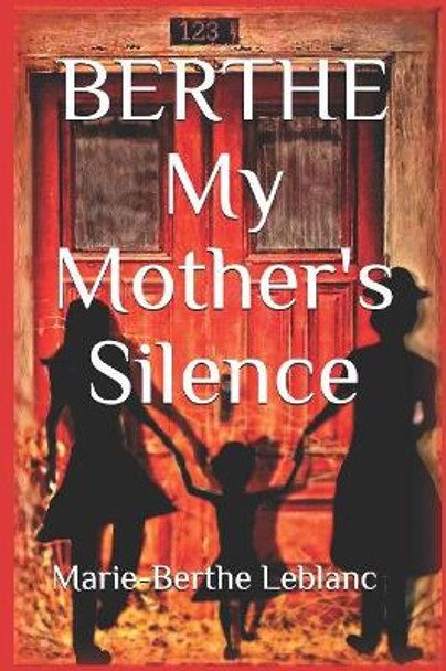 BERTHE My Mother's Silence: Autobiography by Marie-Berthe LeBlanc 9782981833938