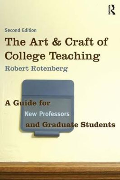 The Art and Craft of College Teaching: A Guide for New Professors and Graduate Students by Robert Rotenberg