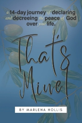That's Mine!: A 14-Day Journey of Declaring and Decreeing the Peace of God Over your Life. by Marlena Hollis 9798218352851