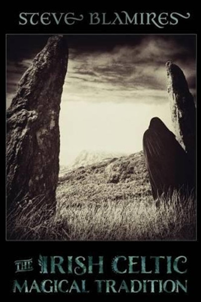 The Irish Celtic Magical Tradition by Steve Blamires 9781908011572