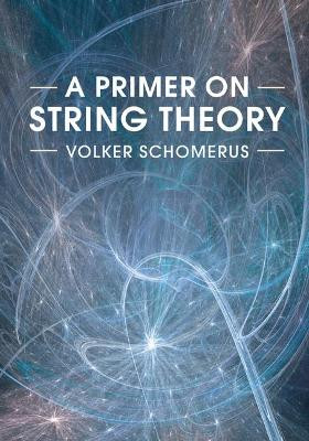 A Primer on String Theory by Volker Schomerus 9781107160019