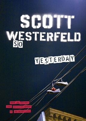 So Yesterday by Scott Westerfeld 9781595140326