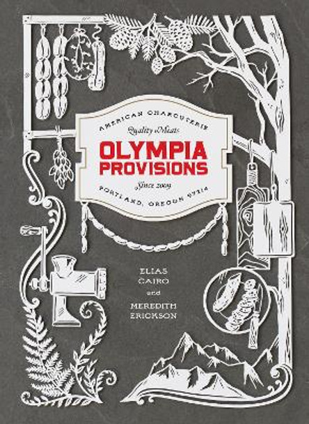 Olympia Provisions: Cured Meats and Tales from an American Charcuterie by Elias Cairo