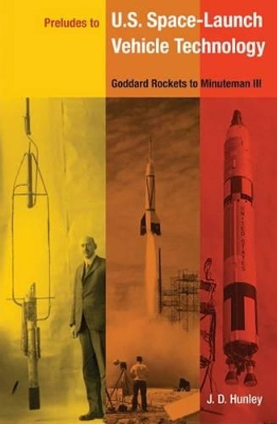 Preludes to U.S. Space-launch Vehicle Technology: Goddard's Rockets to Minuteman III by  9780813031774