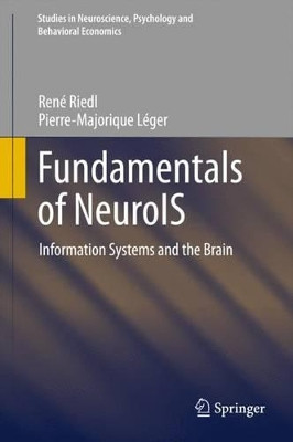 Fundamentals of NeuroIS: Information Systems and the Brain by Pierre-Majorique Leger 9783662450901