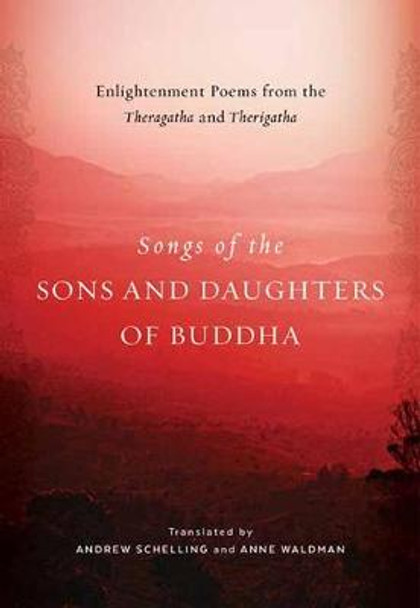 Songs of the Sons and Daughters of Buddha: Enlightenment Poems from the Theragatha and Therigatha by Andrew Schelling