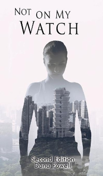 Not On MY Watch: Second Edition by Dana Powell 9781954673083