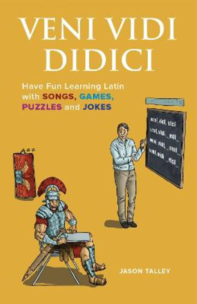 Veni Vidi Didici: Have Fun Learning Latin with Songs, Games, Puzzles and Jokes by Jason Talley