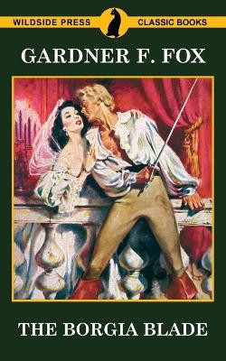 The Borgia Blade by Gardner F Fox 9781479431045