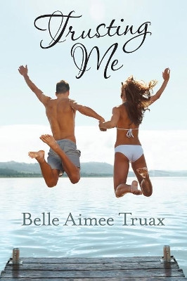 Trusting Me by Belle Aimee Truax 9781480873803
