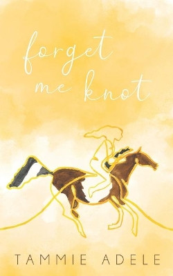 Forget Me Knot by Tammie Adele 9781922628558