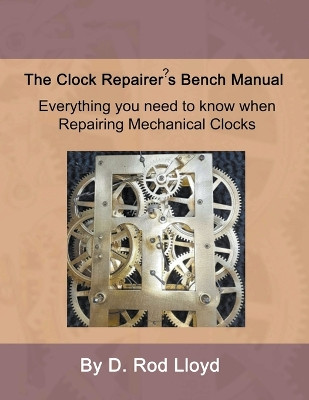 Clock Repairer's Bench Manual by D Rod Lloyd 9798215764480