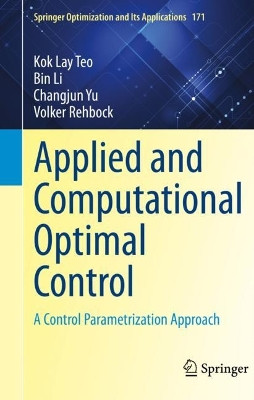 Applied and Computational Optimal Control: A Control Parametrization Approach by Kok Lay Teo 9783030699154