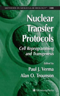 Nuclear Transfer Protocols: Cell Reprogramming and Transgenesis by Paul J. Verma 9781588292803