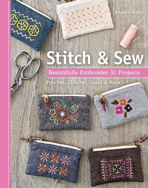 Stitch & Sew: Beautifully Embroider 31 Projects by Aneela Hoey