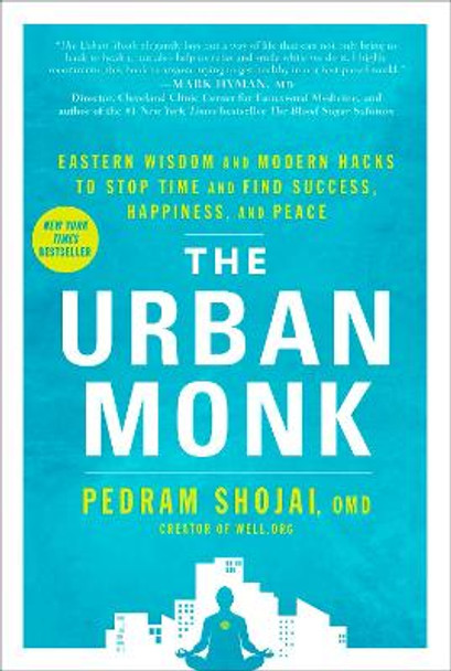 The Urban Monk: Eastern Wisdom and Modern Hacks to Stop Time and Find Success, Happiness, and Peace by Pedram Shojai