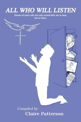 All Who Will Listen by Claire Patterson 9781489749420