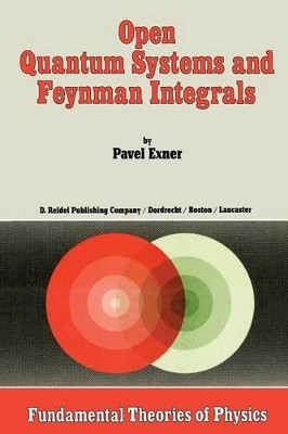 Open Quantum Systems and Feynman Integrals by Pavel Exner 9789401088039