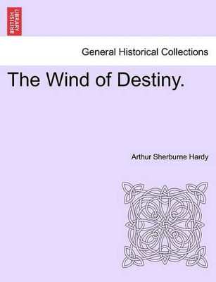 The Wind of Destiny. by Arthur Sherburne Hardy 9781240887996