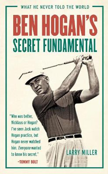 Ben Hogan's Secret Fundamental by Larry Miller