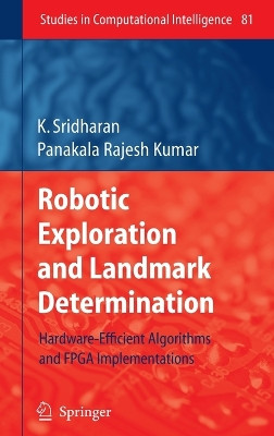 Robotic Exploration and Landmark Determination: Hardware-Efficient Algorithms and FPGA Implementations by K. Sridharan 9783540753933