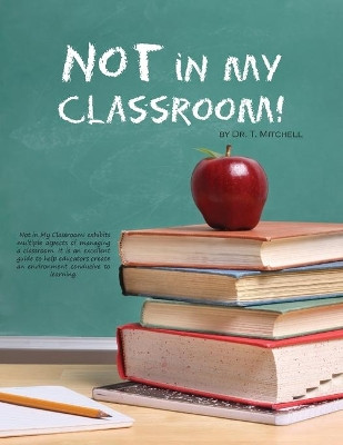 Not in My Classroom! by Teresa Mitchell 9781937165871