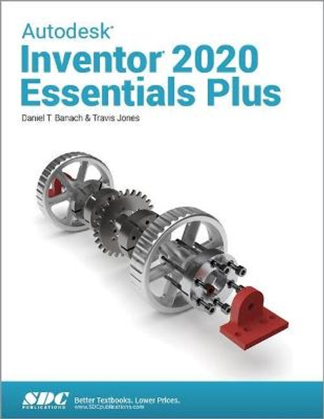 Autodesk Inventor 2020 Essentials Plus by Daniel T. Banach