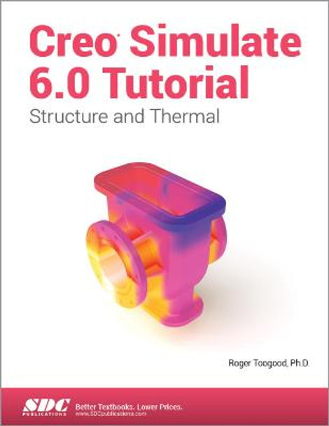 Creo Simulate 6.0 Tutorial by Roger Toogood