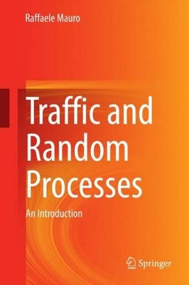 Traffic and Random Processes: An Introduction by Raffaele Mauro 9783319093239
