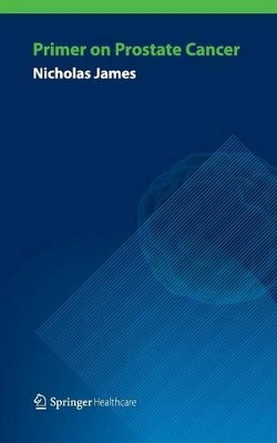 Primer on Prostate Cancer by Nicholas James 9781907673818