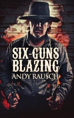 Six-Guns Blazing by Andy Rausch 9784824100573
