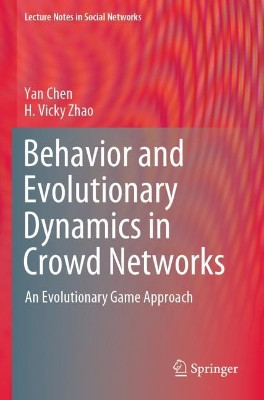 Behavior and Evolutionary Dynamics in Crowd Networks: An Evolutionary Game Approach by Yan Chen 9789811571626