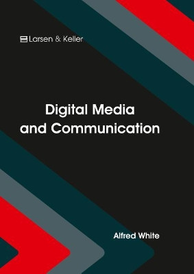 Digital Media and Communication by Alfred White 9781635490091