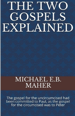 The Two Gospels Explained by Michael E B Maher 9781393537601