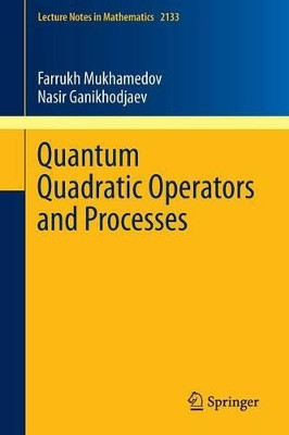 Quantum Quadratic Operators and Processes by Farrukh Mukhamedov 9783319228365