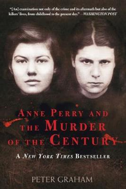 Anne Perry and the Murder of the Century by Peter Graham