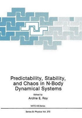 Predictability, Stability, and Chaos in N-Body Dynamical Systems by Archie E. Roy 9781468459999