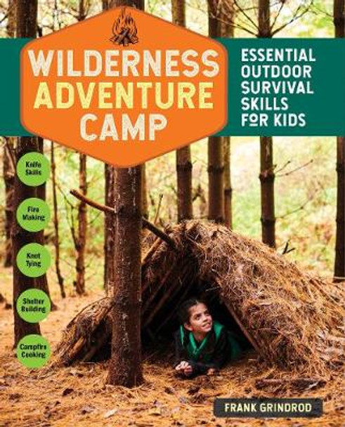 Wilderness Adventure Camp: Essential Outdoor Survival Skills for Kids by Frank Grindrod