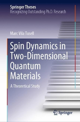 Spin Dynamics in Two-Dimensional Quantum Materials: A Theoretical Study by Marc Vila Tusell 9783030861131